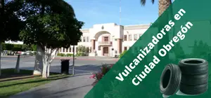 Vulcanizadoras en Ciudad Obregón, a domicilio y 24H