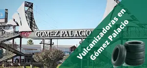 Vulcanizadoras en Gómez Palacio, a domicilio y 24H