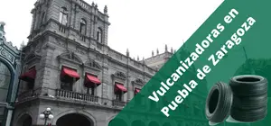 Vulcanizadoras en Puebla de Zaragoza, a domicilio y 24H