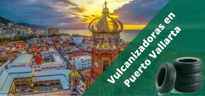 Vulcanizadoras en Puerto Vallarta, a domicilio y 24H