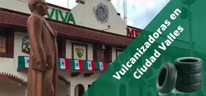 Vulcanizadoras en Ciudad Valles, a domicilio y 24H